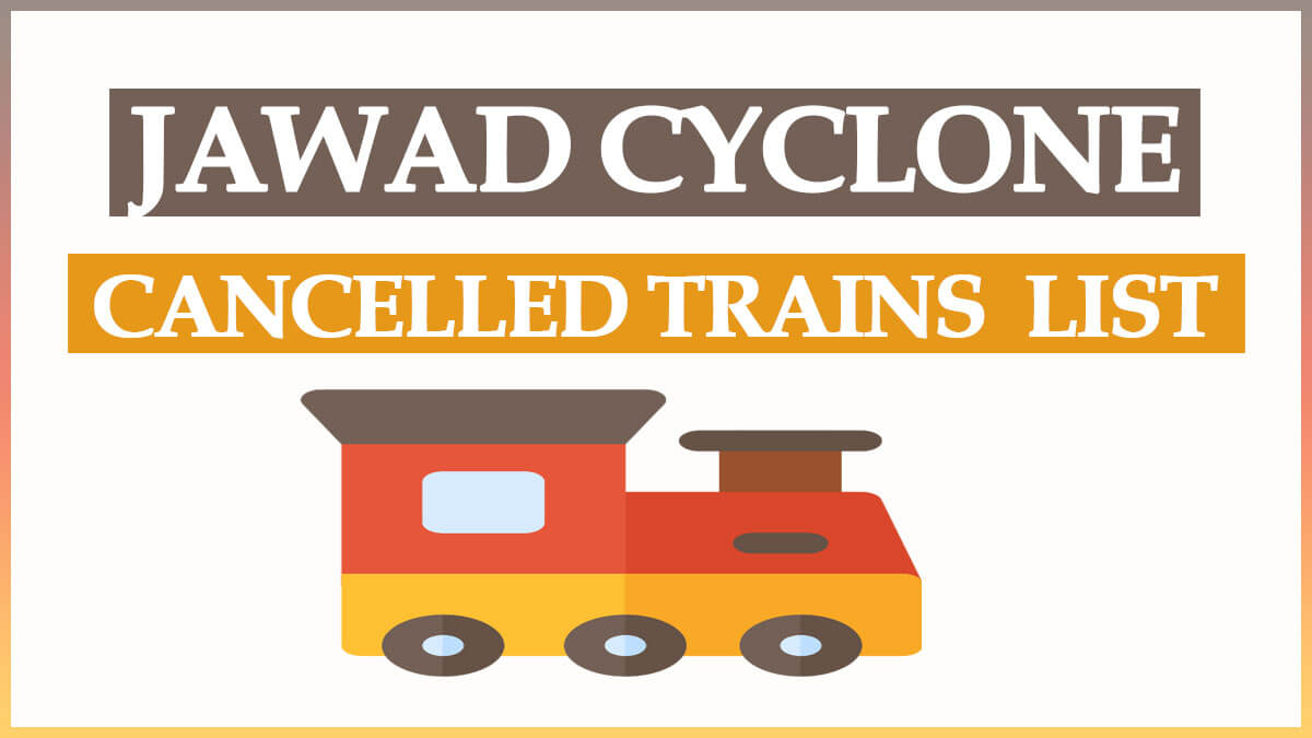 List of Trains Cancelled due to Cyclone Jawad | 95 Trains Cancelled due to Impending Cyclone Jawad Threat