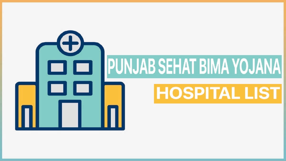 Punjab Sarbat Sehat Bima Yojana Empanelled Hospital List | AB-Mukh Mantri Sehat Bima Yojana Beneficiary List 2023